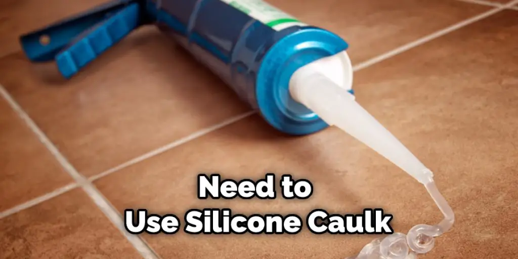 Need to  Use Silicone Caulk