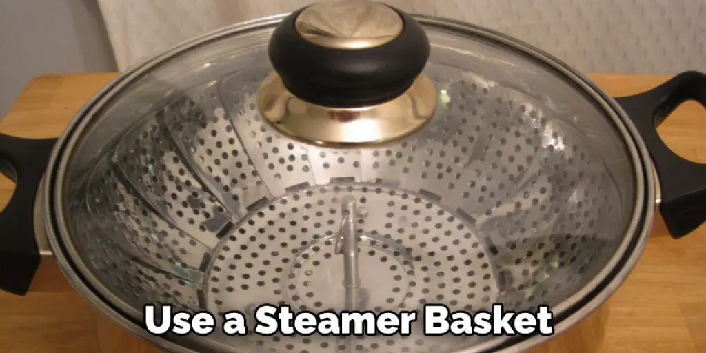 Use a Steamer Basket