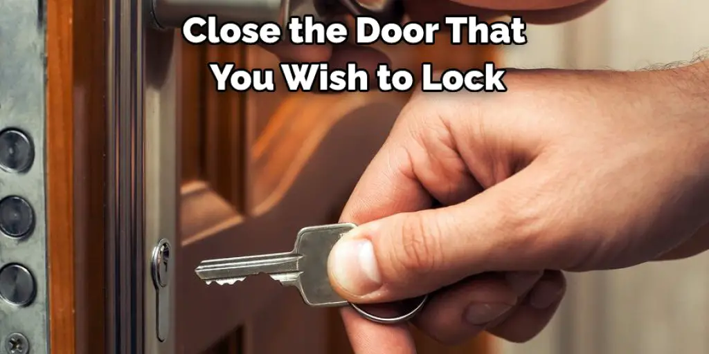 Close the Door That  You Wish to Lock
