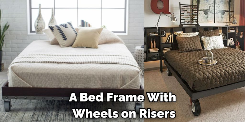 A Bed Frame With  Wheels on Risers