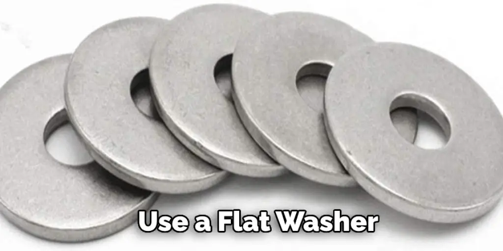 Use a Flat Washer