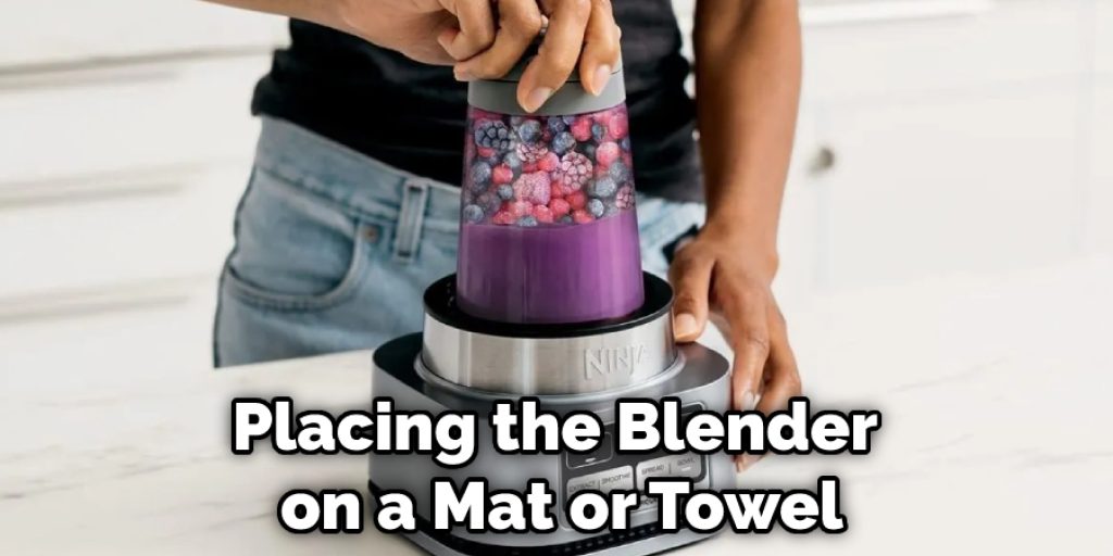 Placing the Blender on a Mat or Towel