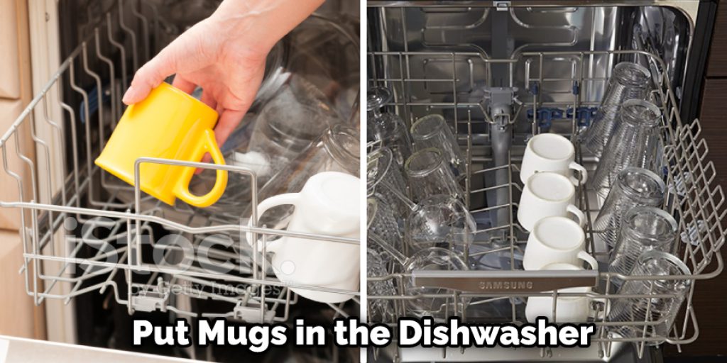 Put Mugs in the Dishwasher