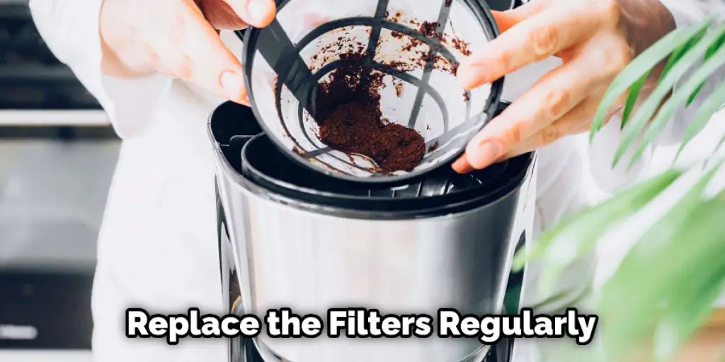 Replace the Filters Regularly