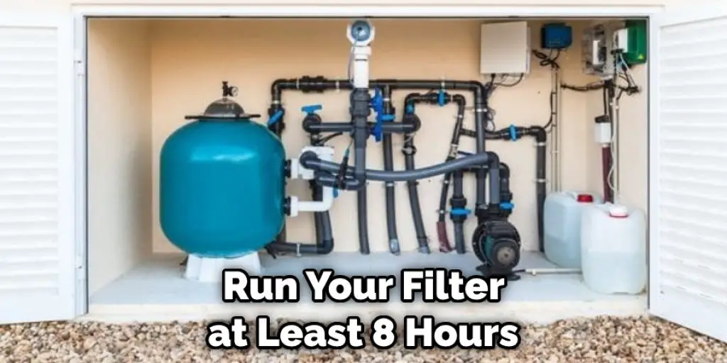 Run Your Filter  at Least 8 Hours 