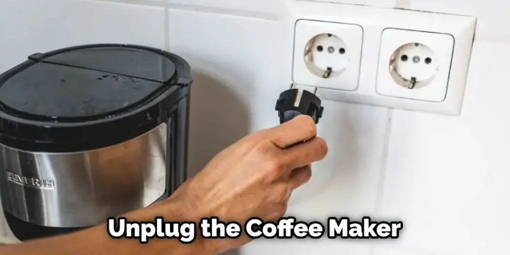 Unplug the Coffee Maker
