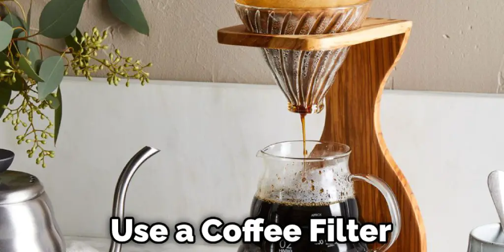 Use a Coffee Filter