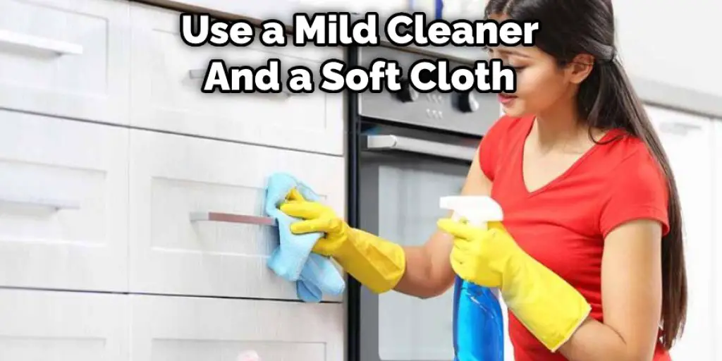 Use a Mild Cleaner  And a Soft Cloth 