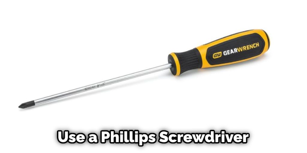 Use a Phillips Screwdriver