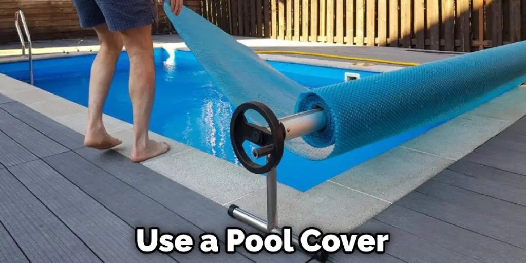 Use a Pool Cover