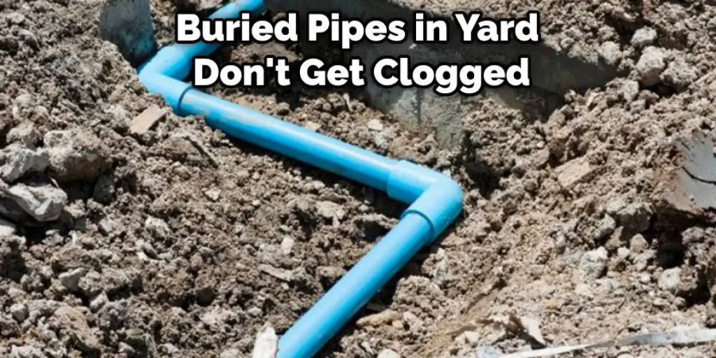 Buried Pipes in Yard  Don't Get Clogged