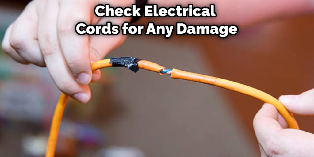 Check Electrical  Cords for Any Damage