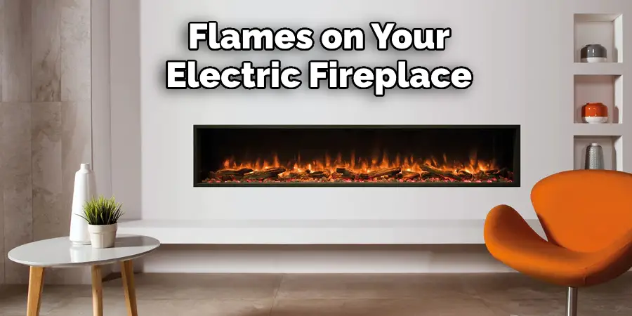 Flames on Your Electric Fireplace