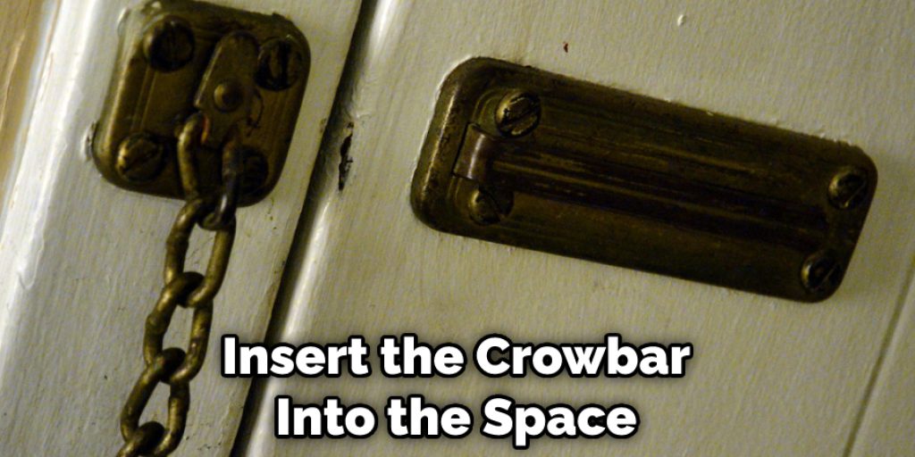 Insert the Crowbar Into the Space