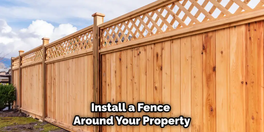 Install a Fence  Around Your Property
