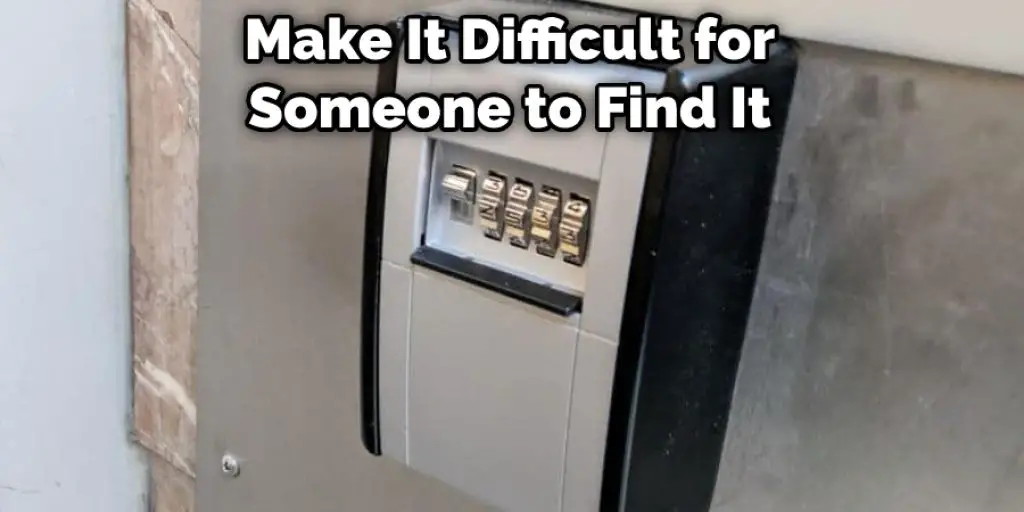 Make It Difficult for Someone to Find It