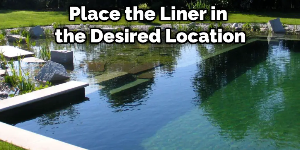 Place the Liner in the Desired Location