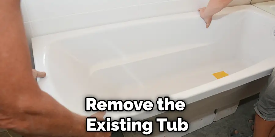 Remove the Existing Tub