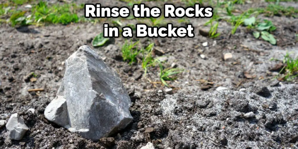 Rinse the Rocks in a Bucket