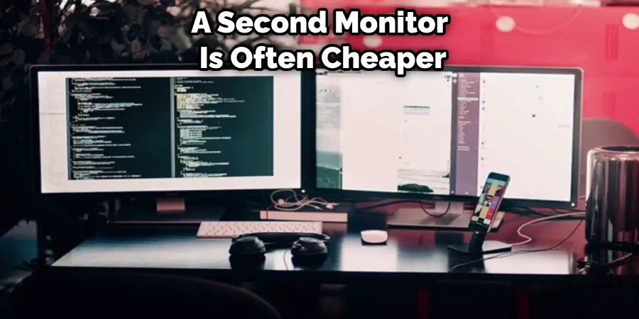 A Second Monitor  Is Often Cheaper