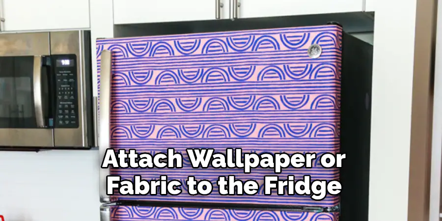 Attach Wallpaper or  Fabric to the Fridge