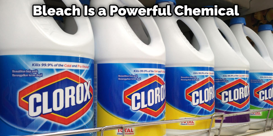 Bleach Is a Powerful Chemical