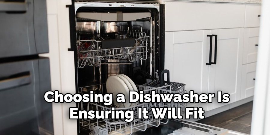 Choosing a Dishwasher Is  Ensuring It Will Fit