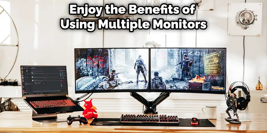 Enjoy the Benefits of  Using Multiple Monitors