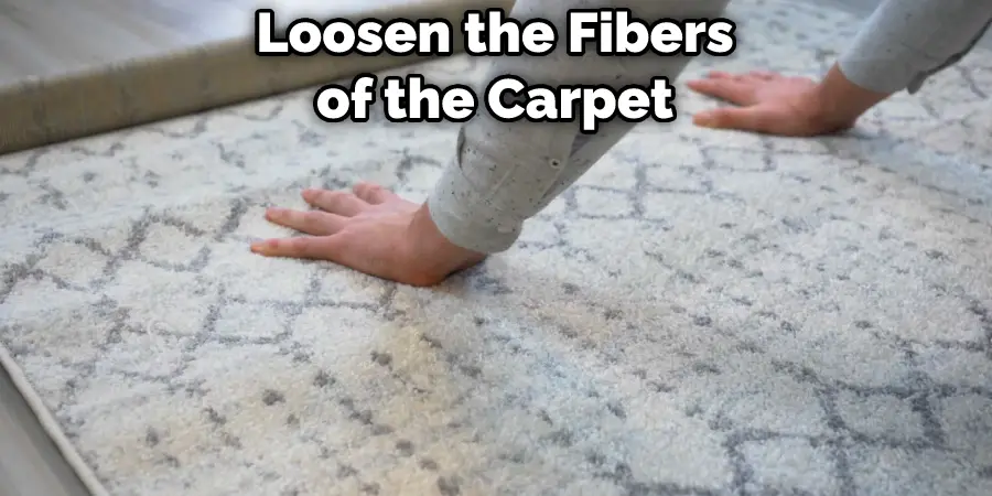 Loosen the Fibers of the Carpet