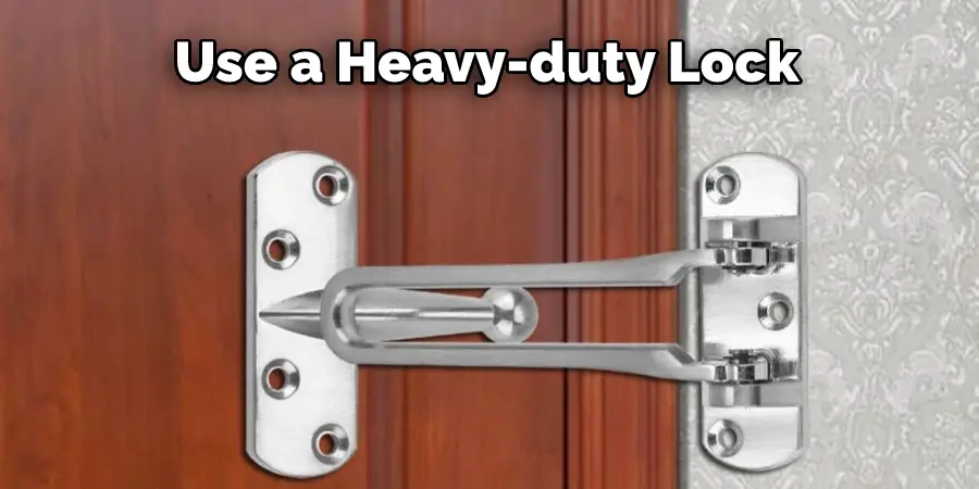 Use a Heavy-duty Lock 