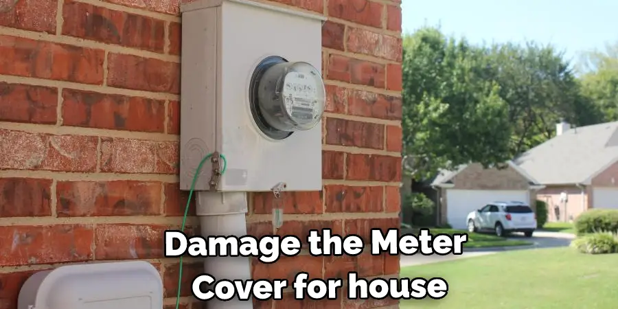 Damage the Meter  Cover for house