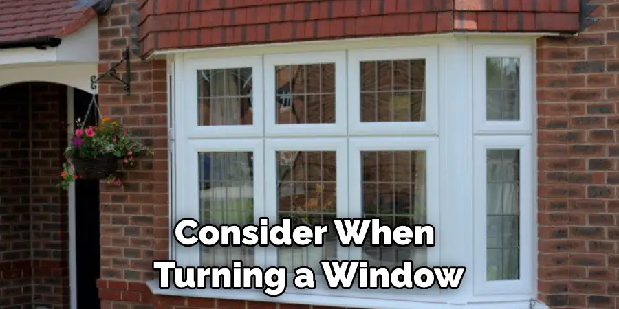 Consider When Turning a Window