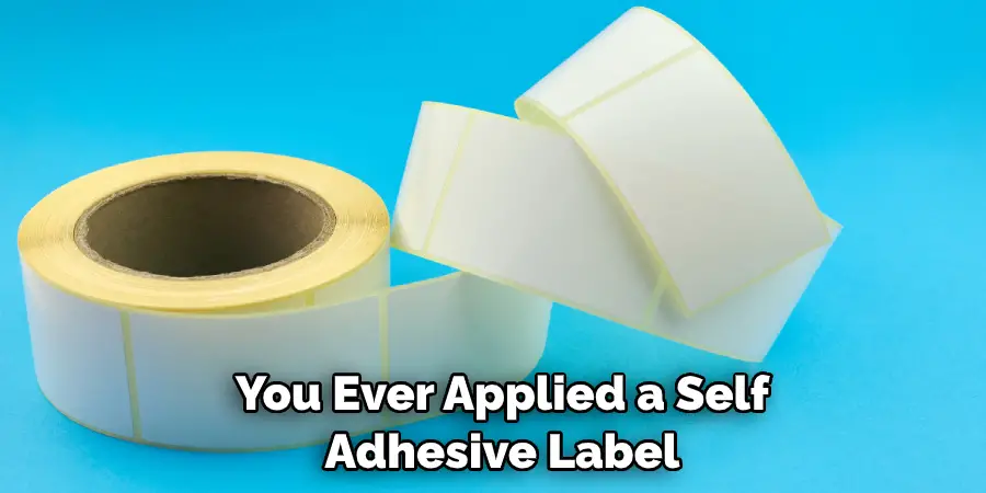 You Ever Applied a Self Adhesive Label