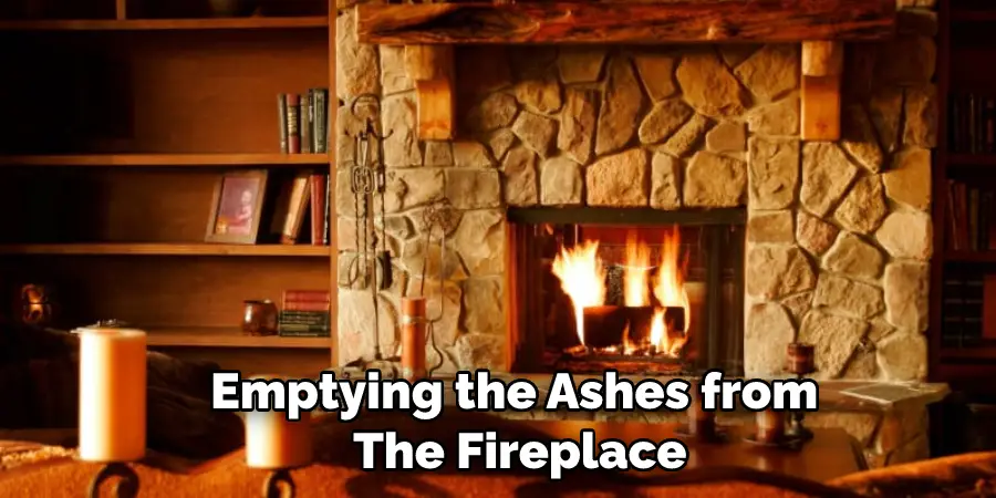 Emptying the Ashes from  The Fireplace