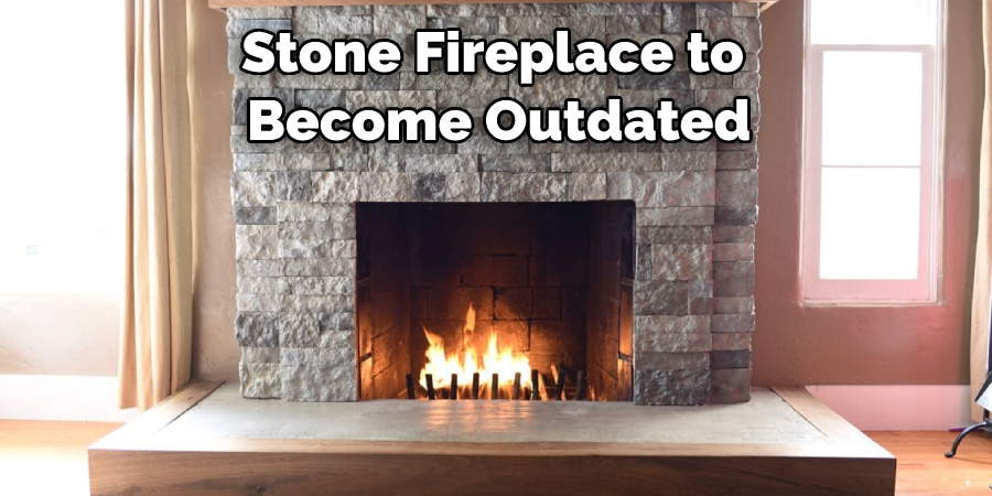 Stone Fireplace to  Become Outdated