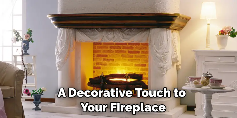 A Decorative Touch to  Your Fireplace