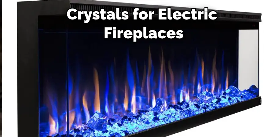 Crystals for Electric  Fireplaces