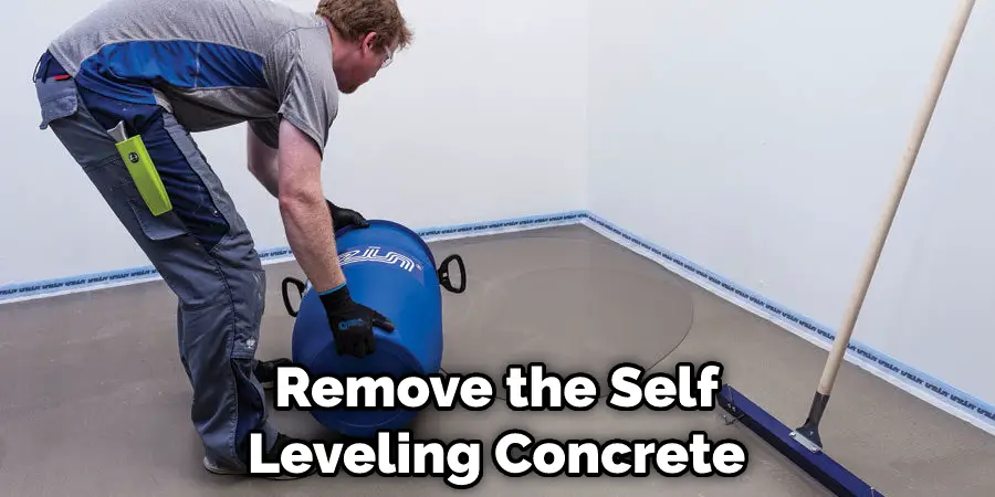 Remove the Self Leveling Concrete