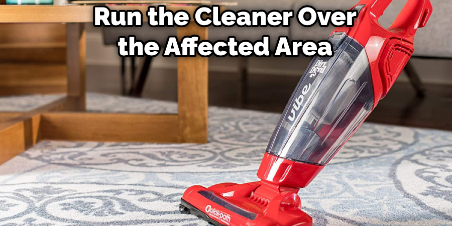 Run the Cleaner Over the Affected Area