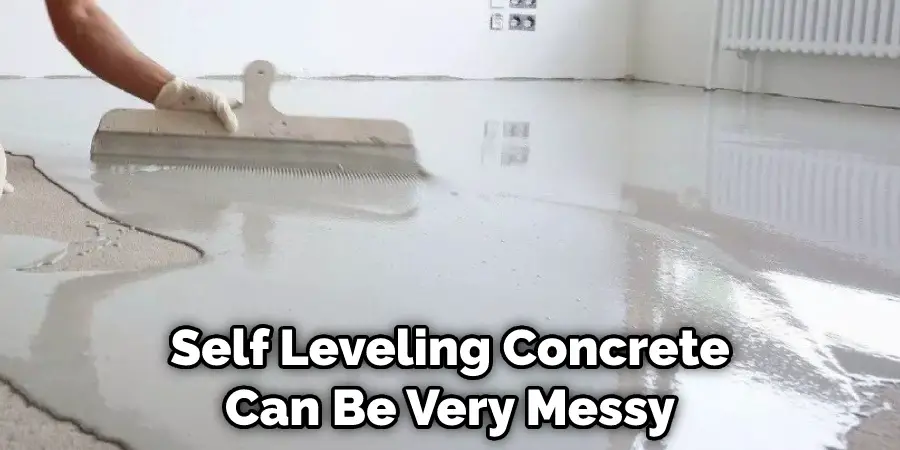 Self Leveling Concrete Can Be Very Messy