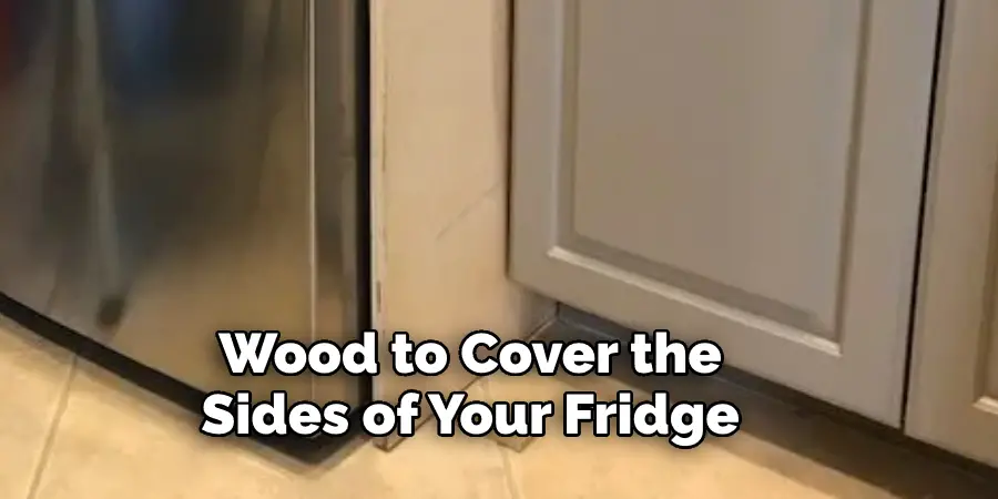 Wood to Cover the  Sides of Your Fridge