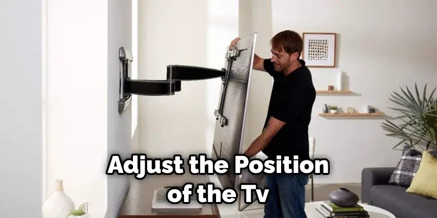 Adjust the Position of the Tv