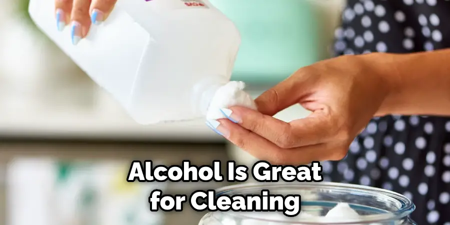 Alcohol Is Great for Cleaning