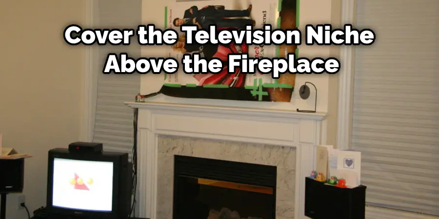 Cover the Television Niche Above the Fireplace