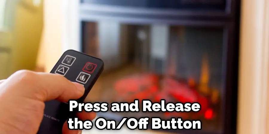 Press and Release the On/Off Button