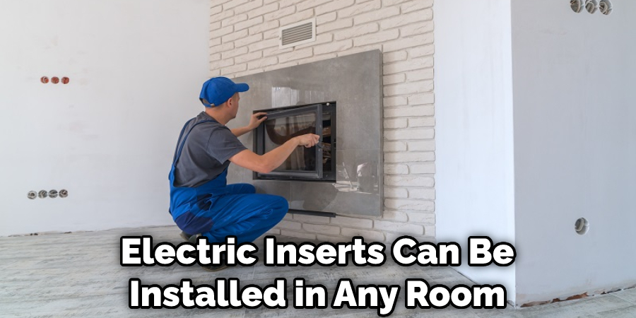 Electric Inserts Can Be Installed in Any Room