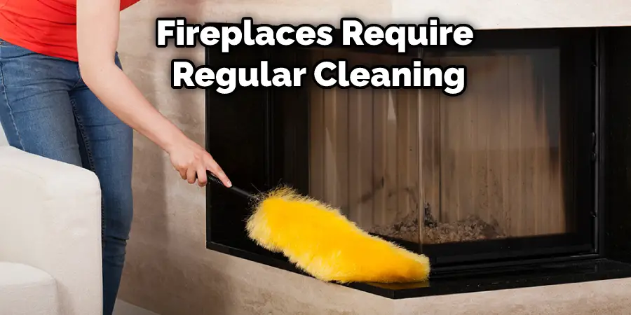 Fireplaces Require Regular Cleaning