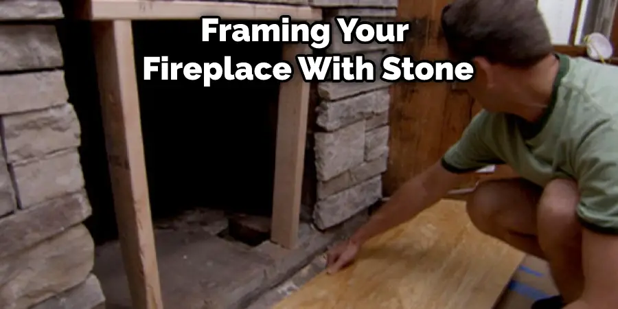 Framing Your  Fireplace With Stone