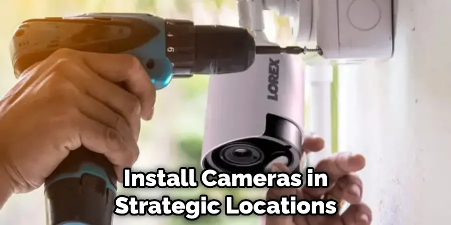 Install Cameras in Strategic Locations
