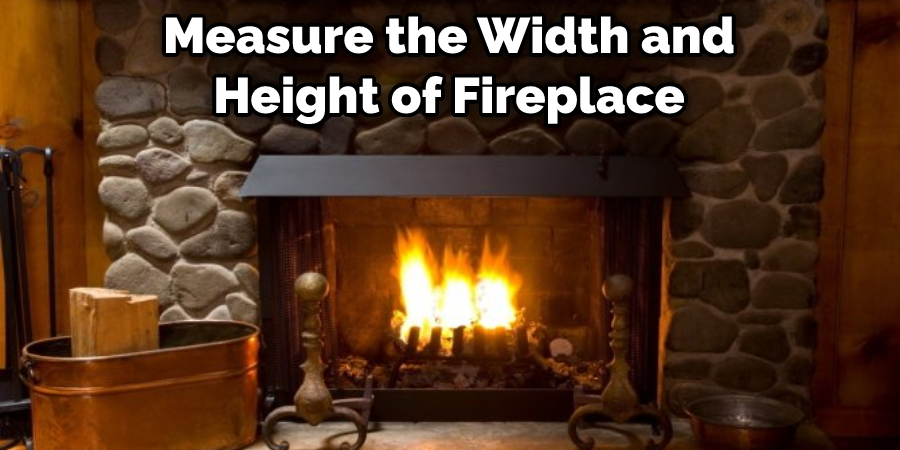 Measure the Width and Height of Fireplace